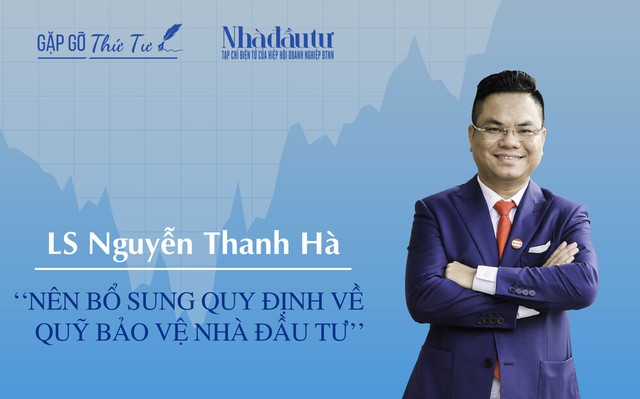 [Gặp gỡ thứ Tư] Luật sư Nguyễn Thanh Hà: Nên bổ sung quy định về Quỹ bảo vệ nhà đầu tư - Ảnh 1.