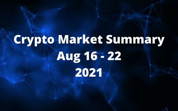 Tóm tắt thị trường tiền điện tử ngày 16 – 22/8/2021