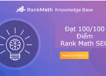 Rank Math SEO 100/100 điểm: Hướng dẫn toàn tập