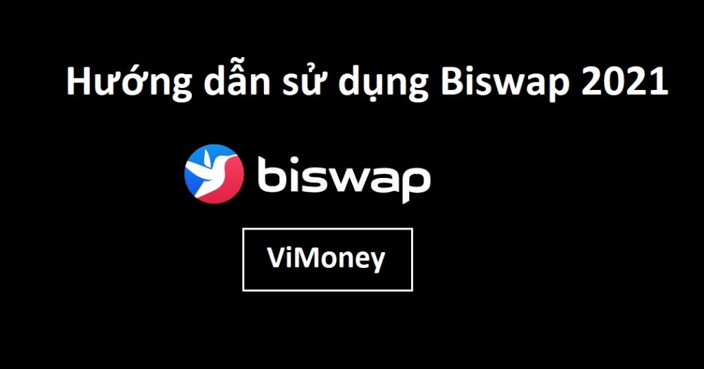 ViMoney - huong-dan-su-dung-biswap-2021.jpg