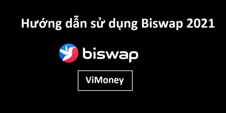 ViMoney - huong-dan-su-dung-biswap-2021.jpg