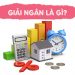 Giải ngân là gì? Tìm hiểu về quy trình giải ngân.