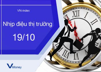 Nhịp điệu thị trường 19/10: VN-index rung lắc, áp lực chốt lời gia tăng.