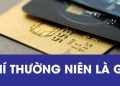 Phí thường niên là gì? Cách giảm phí thường niên thẻ-ViMoney