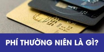 Phí thường niên là gì? Cách giảm phí thường niên thẻ-ViMoney