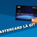 Thẻ Mastercard là gì? Những điều cần biết khi sử dụng thẻ