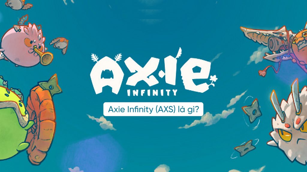 Axie Infinity là gì? Tạo ví và mua bán đồng AXS Coin ở đâu? Có nên đầu tư Axie không?