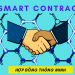 Hợp đồng thông minh là gì? Các thông tin cần biết về Smart Contract trong blockchain