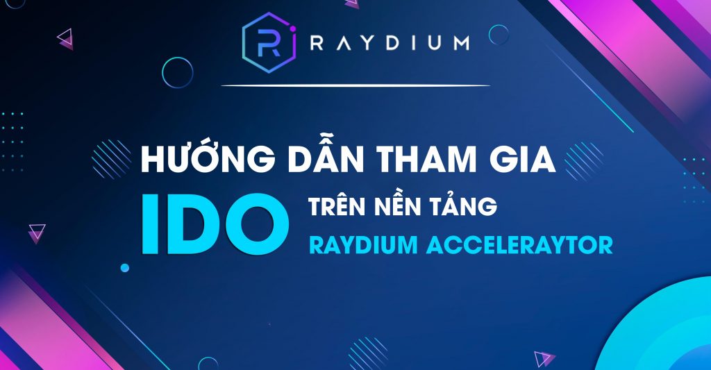Hướng dẫn tham gia IDO trên Raydium AcceleRaytor