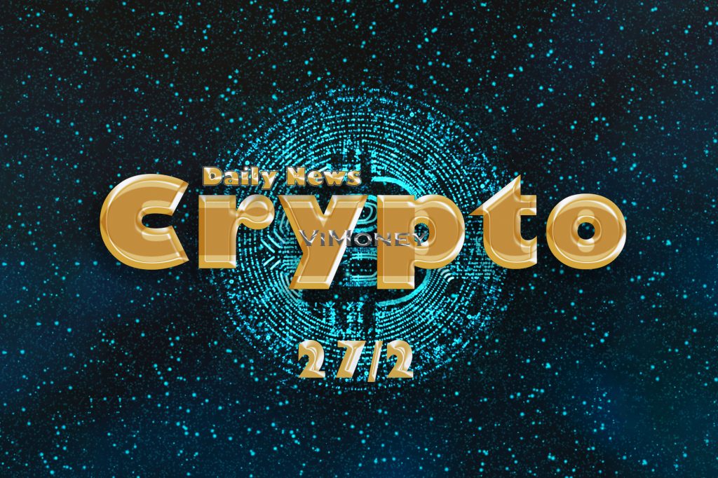 Điểm tin Crypto ngày 27/2/2022