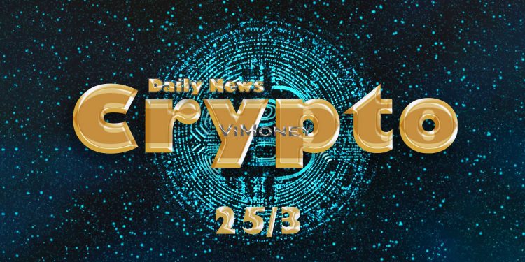 ViMoney: Điểm tin Crypto bởi ViMoney ngày 25/3/2022
