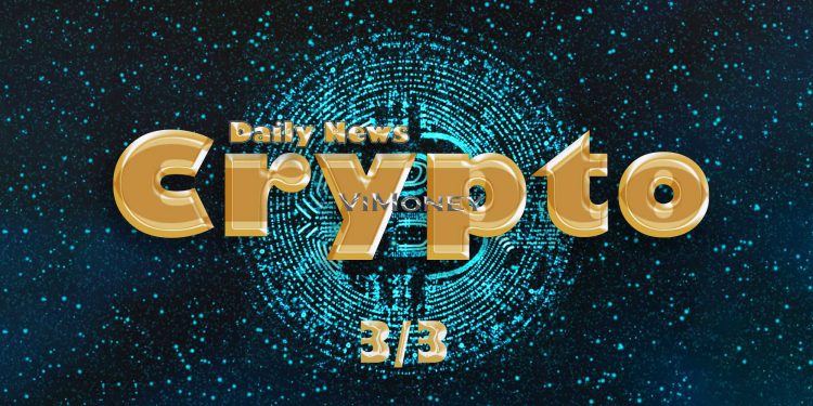 ViMoney: Điểm tin Crypto ngày 03/3/2022