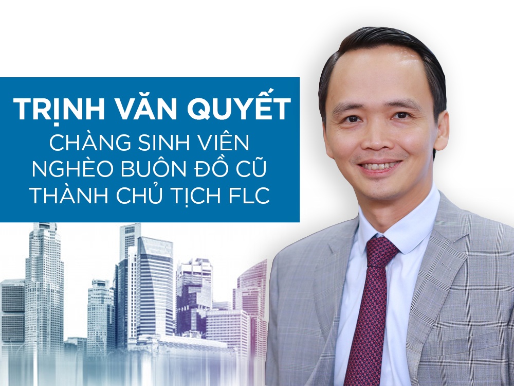 Con đường lập nghiệp và khối tài sản của đại gia Trịnh Văn Quyết - Vị Chủ tịch tập đoàn FLC nhưng chưa từng có được danh xưng tỷ phú