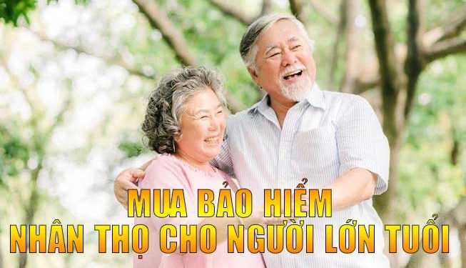 Mua bảo hiểm nhân thọ cho người già và những lưu ý không nên bỏ qua