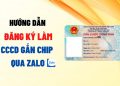 Hướng dẫn đăng ký làm CCCD gắn chip qua Zalo - Áp dụng một số khu vực