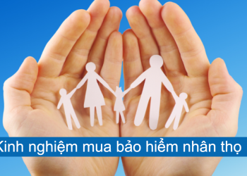 Kinh nghiệm mua Bảo hiểm nhân thọ: 12 điều không nên bỏ qua trước khi tham gia