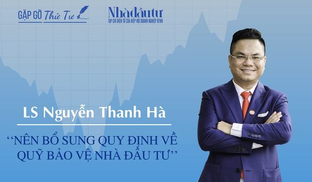 [Gặp gỡ thứ Tư] Luật sư Nguyễn Thanh Hà: Nên bổ sung quy định về Quỹ bảo vệ nhà đầu tư - Ảnh 1.