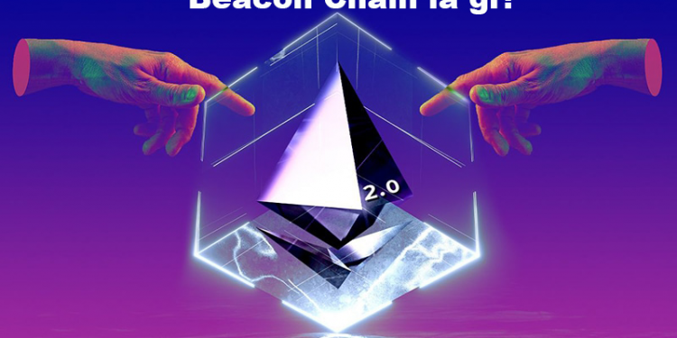 Beacon Chain là gì? Tìm hiểu về Beacon Chain của Ethereum 2.0