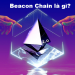 Beacon Chain là gì? Tìm hiểu về Beacon Chain của Ethereum 2.0