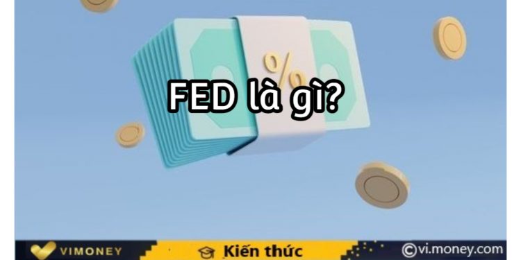 FED là gì? Vai trò và tác động của "nhà cái" số 1 thế giới