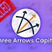 Three Arrows Capital là gì? Nhà đầu tư tên tuổi nhất trên thị trường tiền mã hóa vỡ nợ 670 triệu USD
