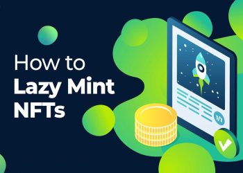 Lazy Mint – Xu hướng mới trong phát hành NFT là gì?