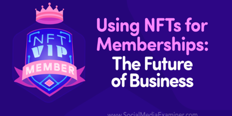 Ứng dụng mô hình Membership NFT: Tương lai mới của ngành kinh doanh