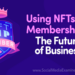 Ứng dụng mô hình Membership NFT: Tương lai mới của ngành kinh doanh