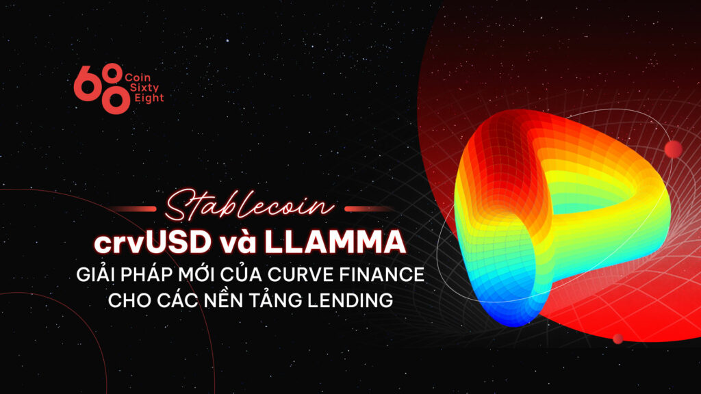 LLAMMA và stablecoin crvUSD - Giải pháp mới của Curve Finance cho các nền tảng Lending