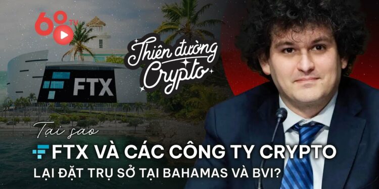 Lý do FTX và nhiều công ty crypto đặt trụ sở tại Bahamas và BVI - Thiên đường Crypto