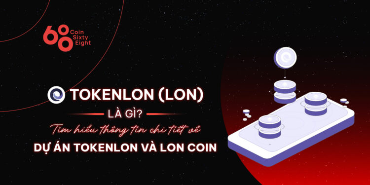 Tokenlon (LON) là gì? Tìm hiểu thông tin chi tiết về dự án Tokenlon và LON