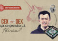 DeFi Discussion ep.75: Giữa các sàn giao dịch, tập trung hay phi tập trung tối ưu hơn?