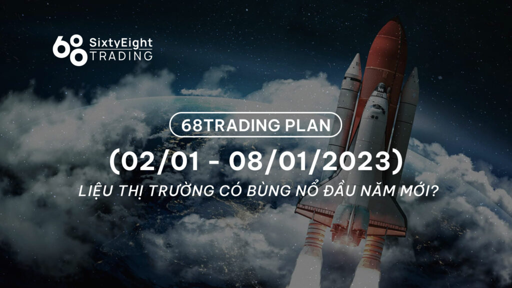 68 Trading Plan (02/01 - 08/01/2023) - Liệu thị trường có bùng nổ đầu năm mới?