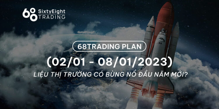 68 Trading Plan (02/01 - 08/01/2023) - Liệu thị trường có bùng nổ đầu năm mới?