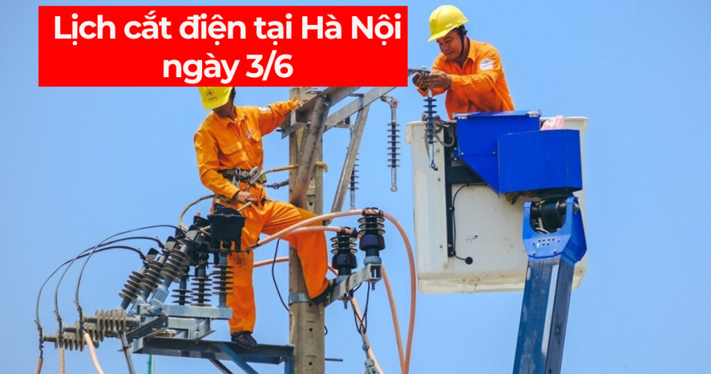 Lịch cắt điện Hà Nội ngày 3/6 - Nhiều nơi "khát điện" ngay từ sáng sớm