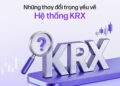 Những thay đổi quan trọng của hệ thống KRX