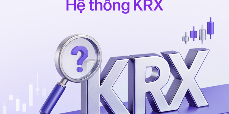 Những thay đổi quan trọng của hệ thống KRX